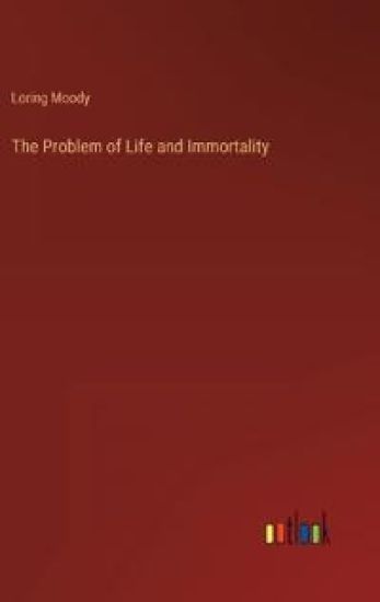 The Problem of Life and Immortality