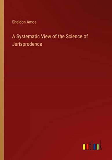 A Systematic View of the Science of Jurisprudence