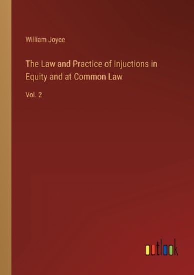 The Law and Practice of Injuctions in Equity and at Common Law