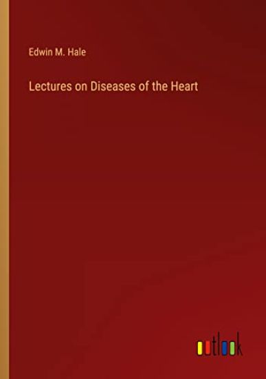 Lectures on Diseases of the Heart
