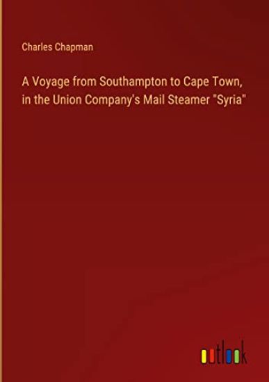 A Voyage from Southampton to Cape Town, in the Union Company's Mail Steamer "Syria"