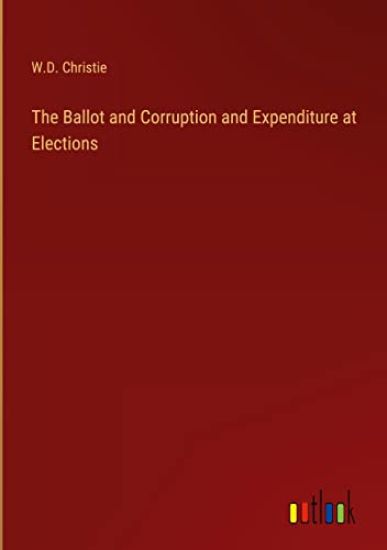 The Ballot and Corruption and Expenditure at Elections