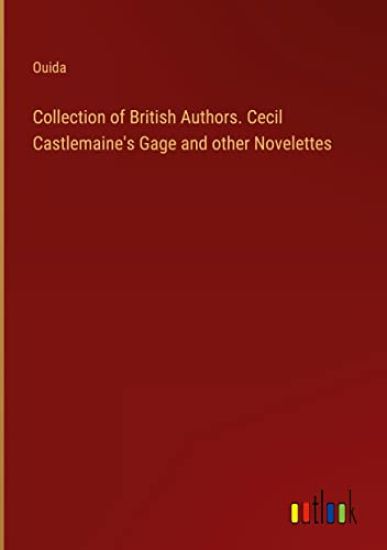 Collection of British Authors. Cecil Castlemaine's Gage and other Novelettes