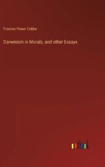 Darwinism in Morals, and other Essays