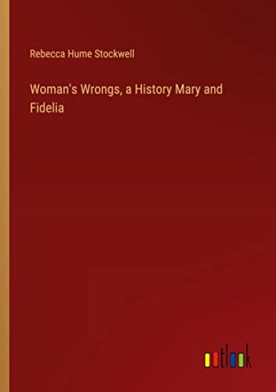 Woman's Wrongs, a History Mary and Fidelia