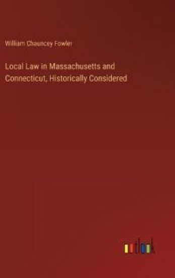 Local Law in Massachusetts and Connecticut, Historically Considered