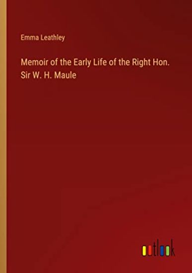Memoir of the Early Life of the Right Hon. Sir W. H. Maule