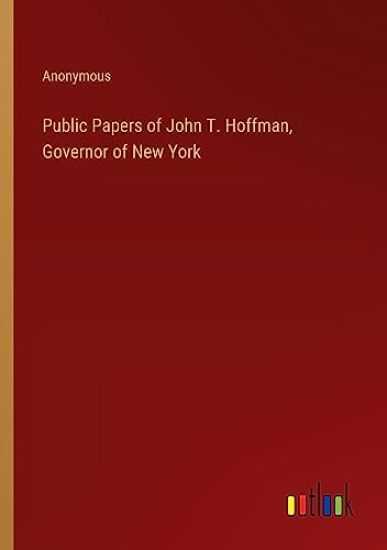 Public Papers of John T. Hoffman, Governor of New York
