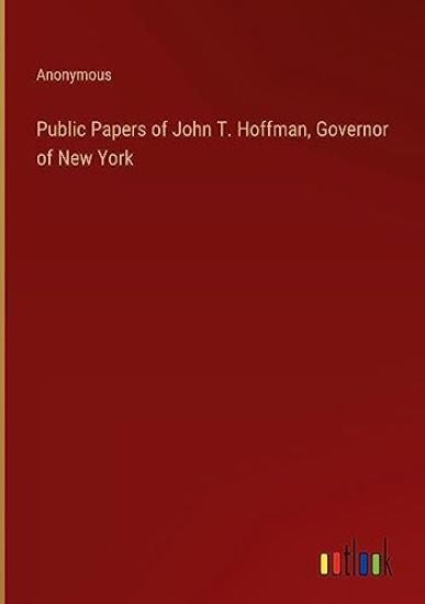 Public Papers of John T. Hoffman, Governor of New York