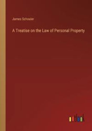 A Treatise on the Law of Personal Property
