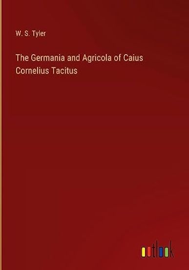 The Germania and Agricola of Caius Cornelius Tacitus