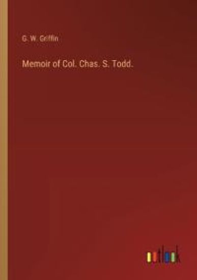 Memoir of Col. Chas. S. Todd.