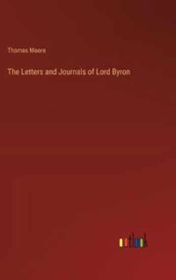 The Letters and Journals of Lord Byron