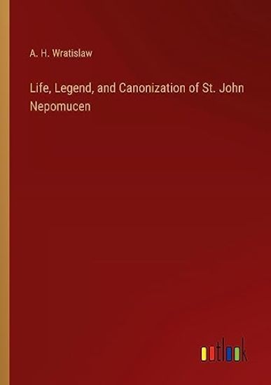 Life, Legend, and Canonization of St. John Nepomucen
