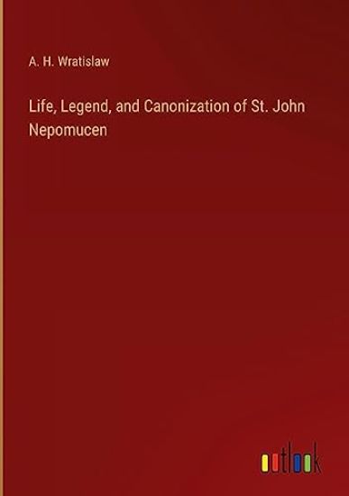 Life, Legend, and Canonization of St. John Nepomucen