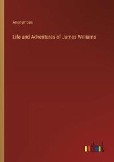 Life and Adventures of James Williams