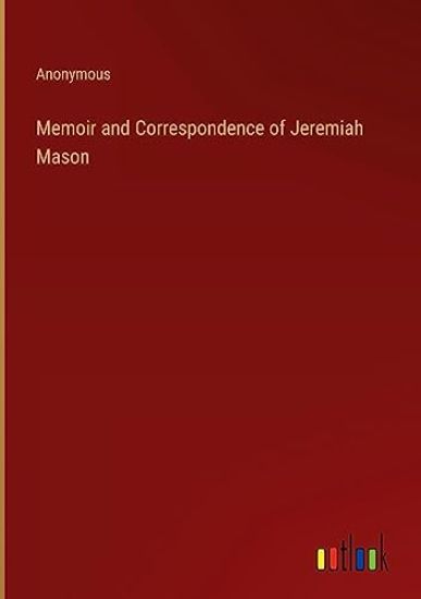 Memoir and Correspondence of Jeremiah Mason