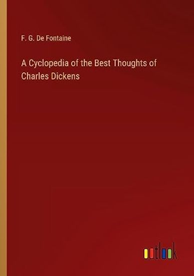 A Cyclopedia of the Best Thoughts of Charles Dickens