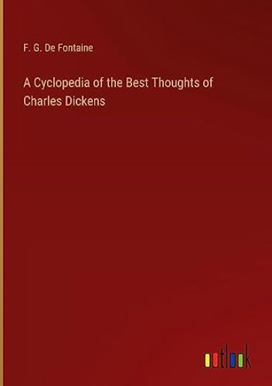 A Cyclopedia of the Best Thoughts of Charles Dickens