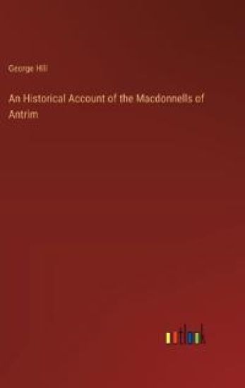 An Historical Account of the Macdonnells of Antrim