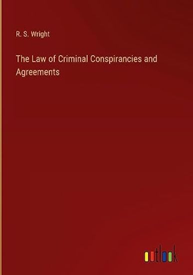 The Law of Criminal Conspirancies and Agreements