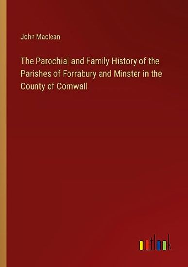 The Parochial and Family History of the Parishes of Forrabury and Minster in the County of Cornwall