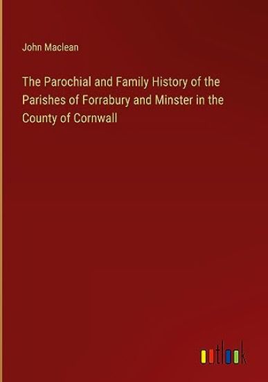 The Parochial and Family History of the Parishes of Forrabury and Minster in the County of Cornwall
