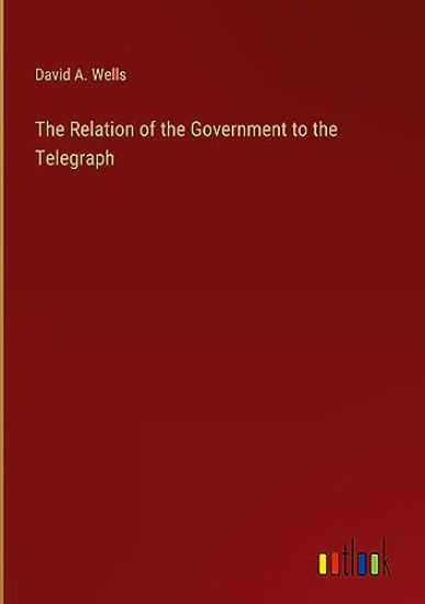 The Relation of the Government to the Telegraph