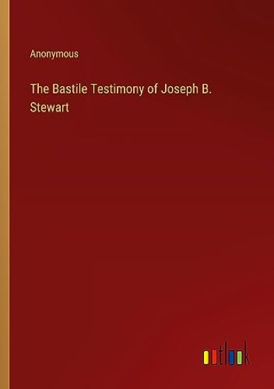 The Bastile Testimony of Joseph B. Stewart