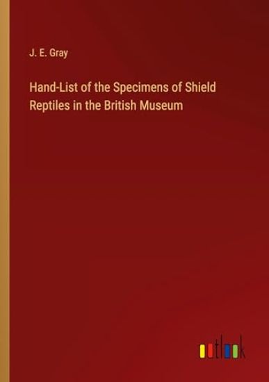 Hand-List of the Specimens of Shield Reptiles in the British Museum