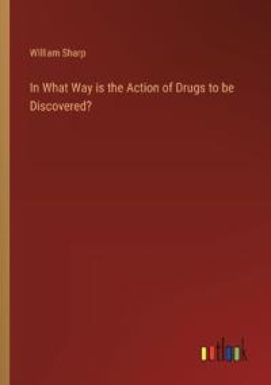 In What Way is the Action of Drugs to be Discovered?