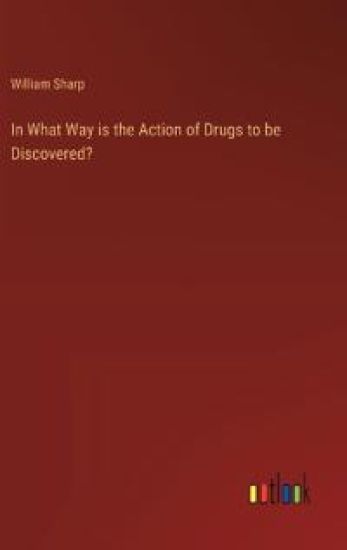 In What Way is the Action of Drugs to be Discovered?