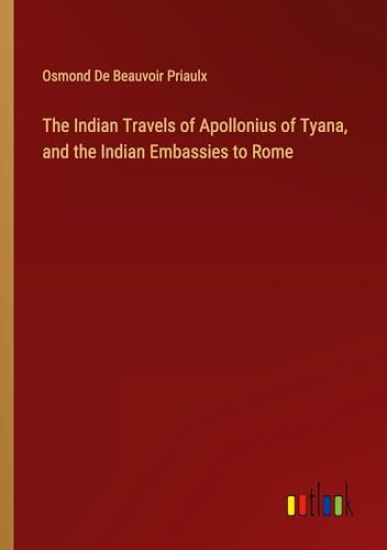 The Indian Travels of Apollonius of Tyana, and the Indian Embassies to Rome
