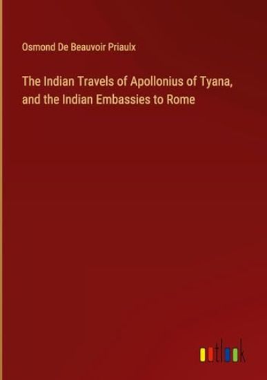 The Indian Travels of Apollonius of Tyana, and the Indian Embassies to Rome