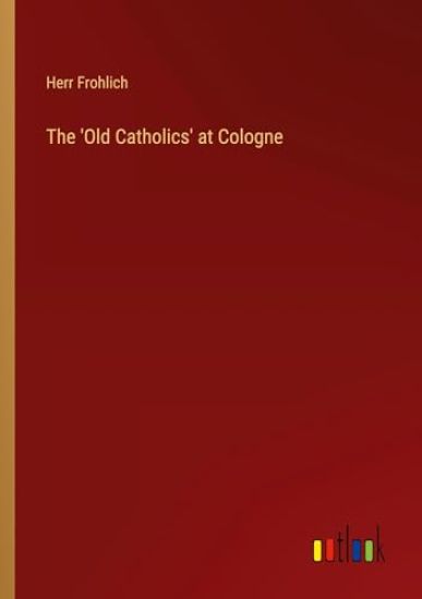 The 'Old Catholics' at Cologne