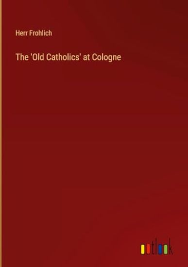 The 'Old Catholics' at Cologne
