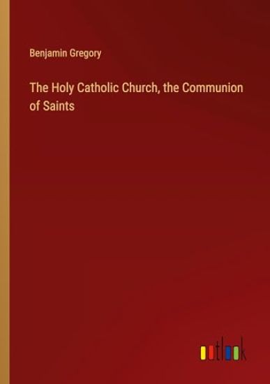 The Holy Catholic Church, the Communion of Saints