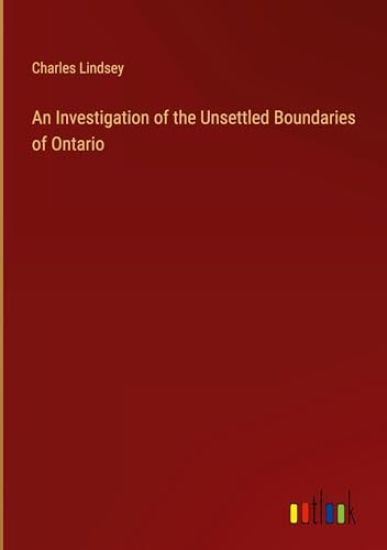 An Investigation of the Unsettled Boundaries of Ontario