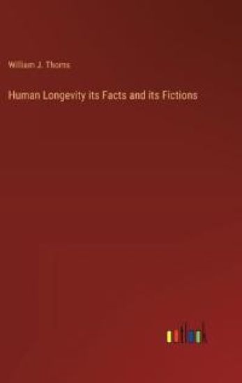 Human Longevity its Facts and its Fictions