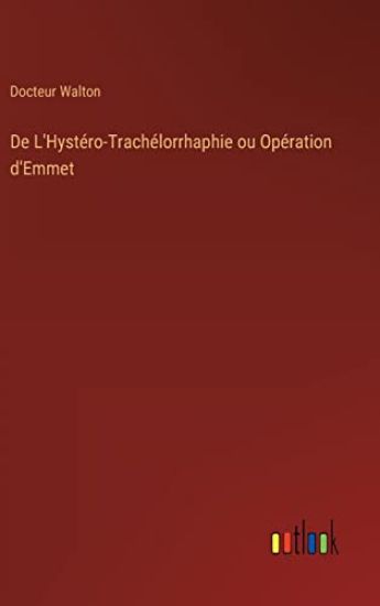 De L'Hystéro-Trachélorrhaphie ou Opération d'Emmet
