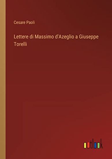 Lettere di Massimo d'Azeglio a Giuseppe Torelli