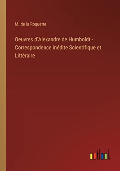 Oeuvres d'Alexandre de Humboldt - Correspondence inédite Scientifique et Littéraire