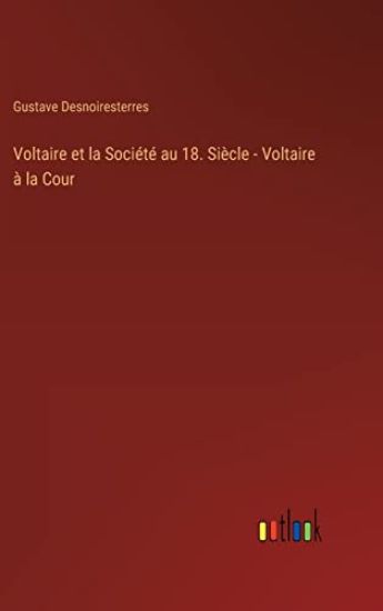 Voltaire et la Société au 18. Siècle - Voltaire à la Cour
