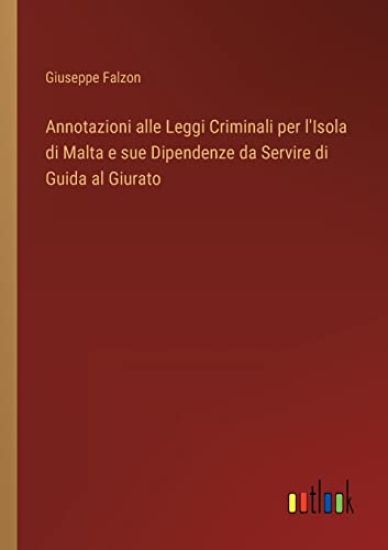 Annotazioni alle Leggi Criminali per l'Isola di Malta e sue Dipendenze da Servire di Guida al Giurato