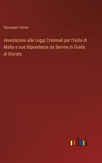 Annotazioni alle Leggi Criminali per l'Isola di Malta e sue Dipendenze da Servire di Guida al Giurato