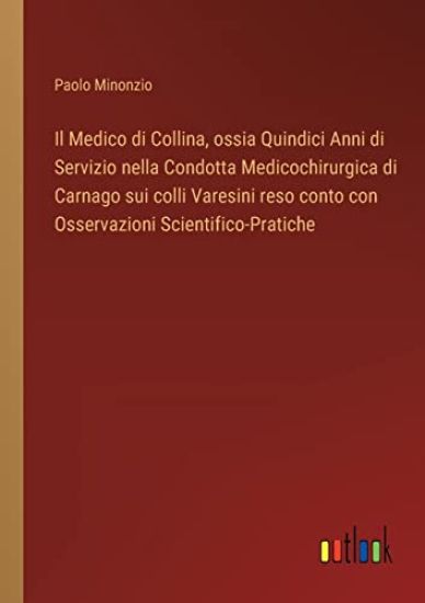 Il Medico di Collina, ossia Quindici Anni di Servizio nella Condotta Medicochirurgica di Carnago sui colli Varesini reso conto con Osservazioni Scientifico-Pratiche