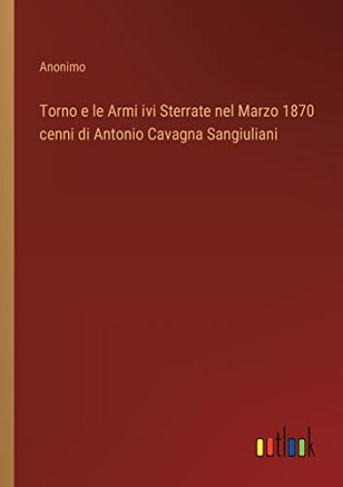 Torno e le Armi ivi Sterrate nel Marzo 1870 cenni di Antonio Cavagna Sangiuliani