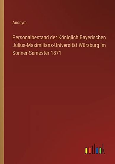 Personalbestand der Königlich Bayerischen Julius-Maximilians-Universität Würzburg im Sonner-Semester 1871