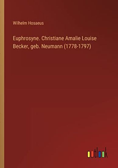 Euphrosyne. Christiane Amalie Louise Becker, geb. Neumann (1778-1797)