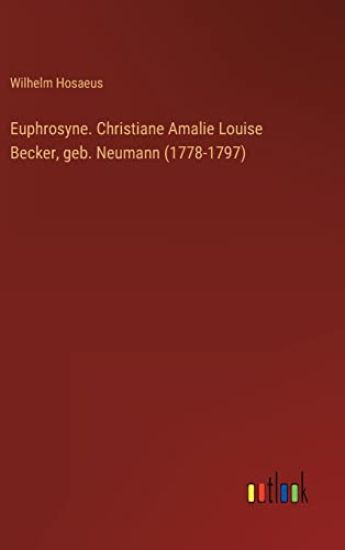 Euphrosyne. Christiane Amalie Louise Becker, geb. Neumann (1778-1797)